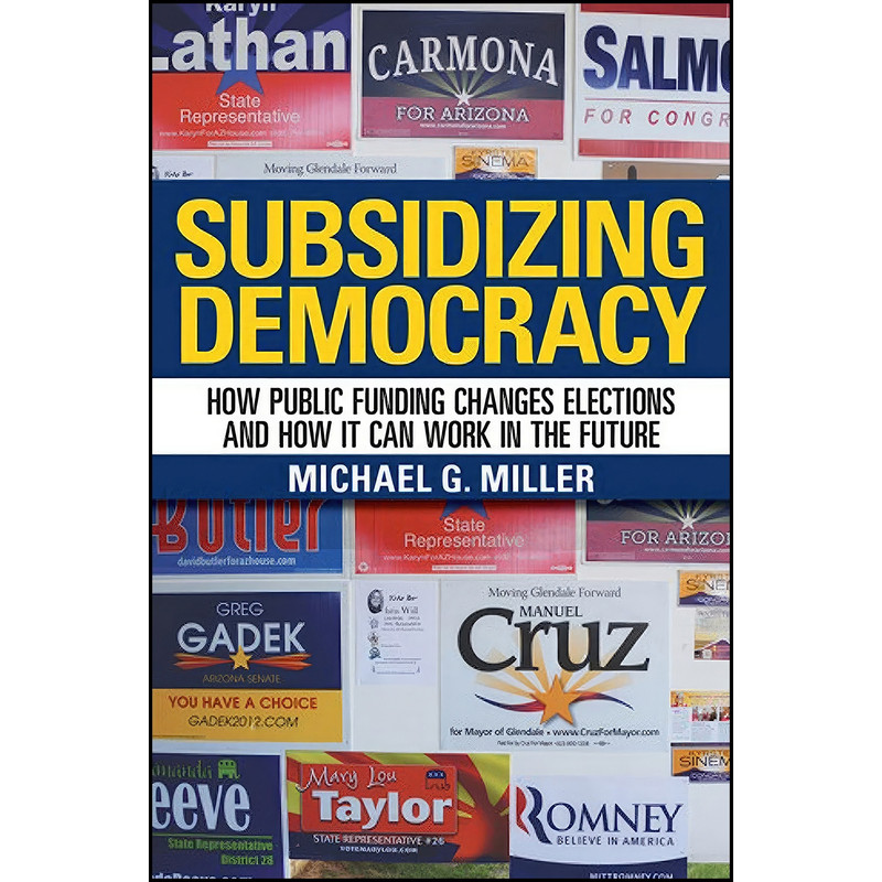 کتاب Subsidizing Democracy اثر Michael Gerald Miller انتشارات Cornell University Press