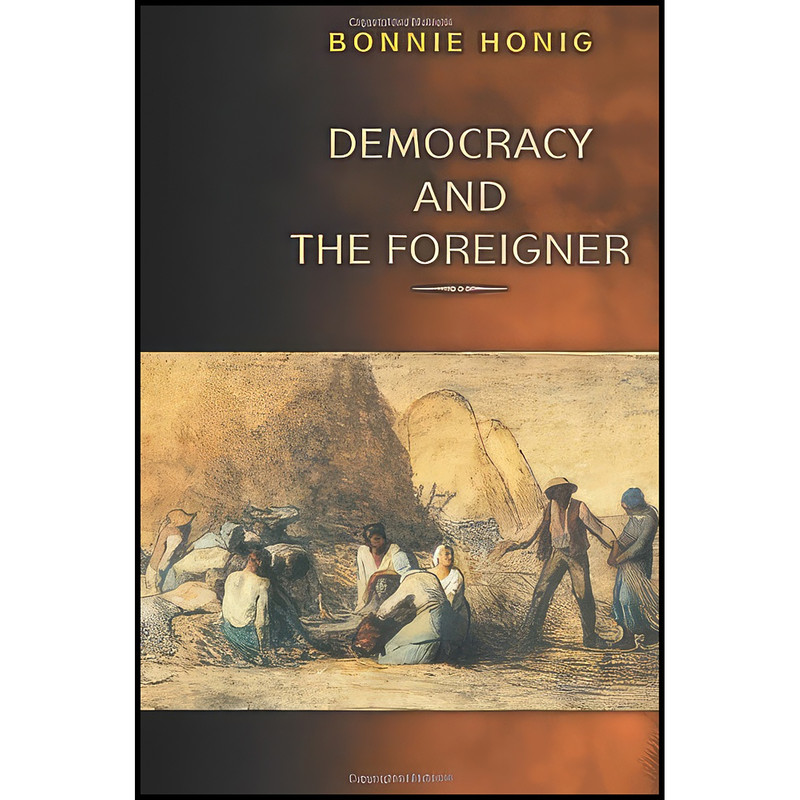 کتاب Democracy and the Foreigner اثر Bonnie Honig انتشارات Princeton University Press کتاب Democracy and the Foreigner اثر Bonnie Honig انتشارات Princeton University Press