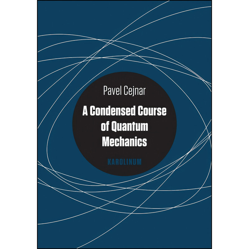 کتاب A Condensed Course of Quantum Mechanics اثر Pavel Cejnar انتشارات Karolinum Press, Charles University کتاب A Condensed Course of Quantum Mechanics اثر Pavel Cejnar انتشارات Karolinum Press, Charles University