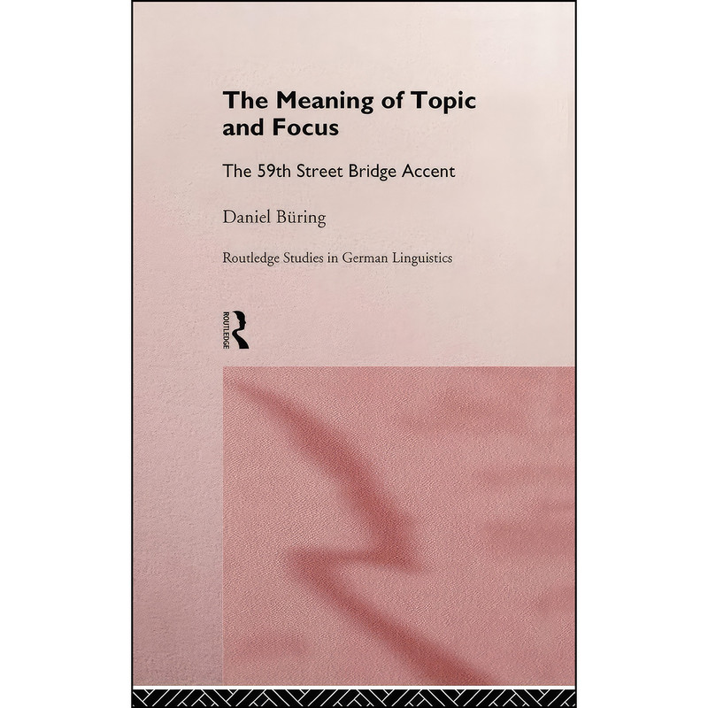 کتاب The Meaning of Topic and Focus اثر Daniel Buring انتشارات Routledge کتاب The Meaning of Topic and Focus اثر Daniel Buring انتشارات Routledge