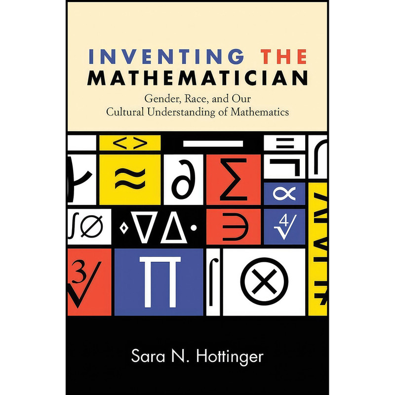 کتاب Inventing the Mathematician اثر Sara N. Hottinger انتشارات State University of New York Press