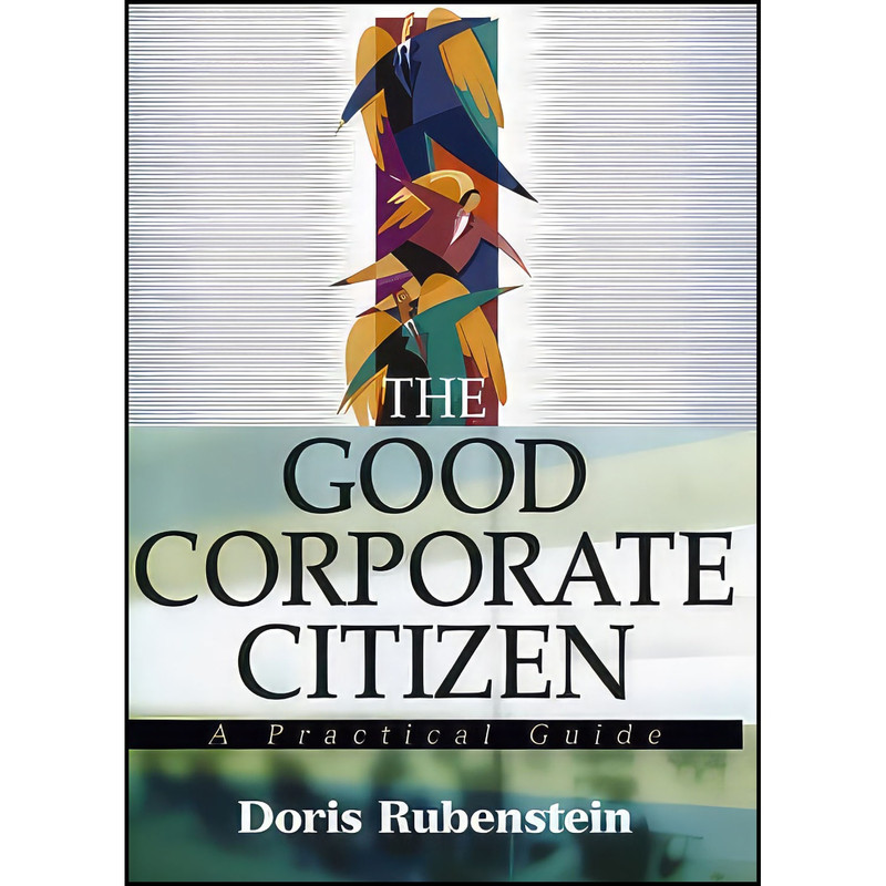 کتاب The Good Corporate Citizen اثر Doris Rubenstein انتشارات Wiley کتاب The Good Corporate Citizen اثر Doris Rubenstein انتشارات Wiley