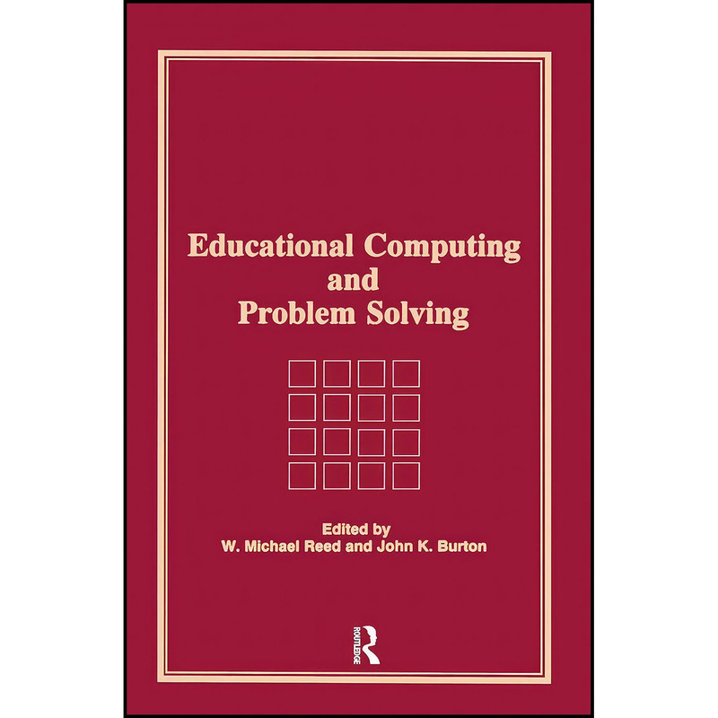 کتاب Educational Computing and Problem Solving اثر W Michael Reed and John K Burton انتشارات CRC Press کتاب Educational Computing and Problem Solving اثر W Michael Reed and John K Burton انتشارات CRC Press