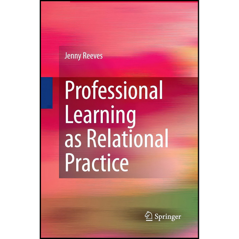کتاب Professional Learning as Relational Practice اثر Jenny Reeves انتشارات Springer کتاب Professional Learning as Relational Practice اثر Jenny Reeves انتشارات Springer