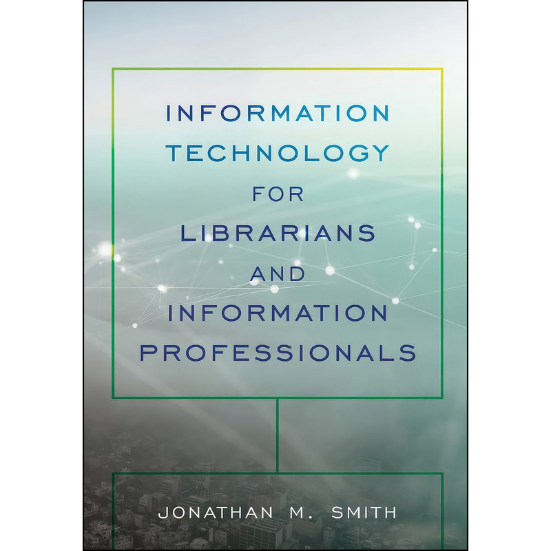کتاب Information Technology for Librarians and Information Professionals اثر Jonathan Smith انتشارات Rowman Littlefield