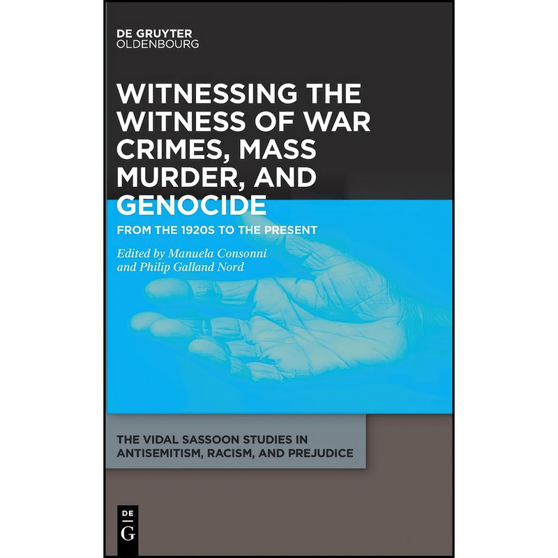 کتاب Witnessing the Witness of War Crimes, Mass Murder, and Genocide اثر جمعي از نويسندگان انتشارات De Gruyter Oldenbourg
