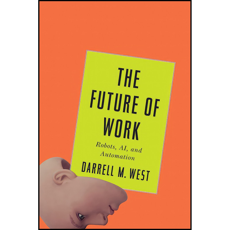 کتاب The Future of Work اثر Darrell M. West انتشارات Brookings Institution Press کتاب The Future of Work اثر Darrell M. West انتشارات Brookings Institution Press