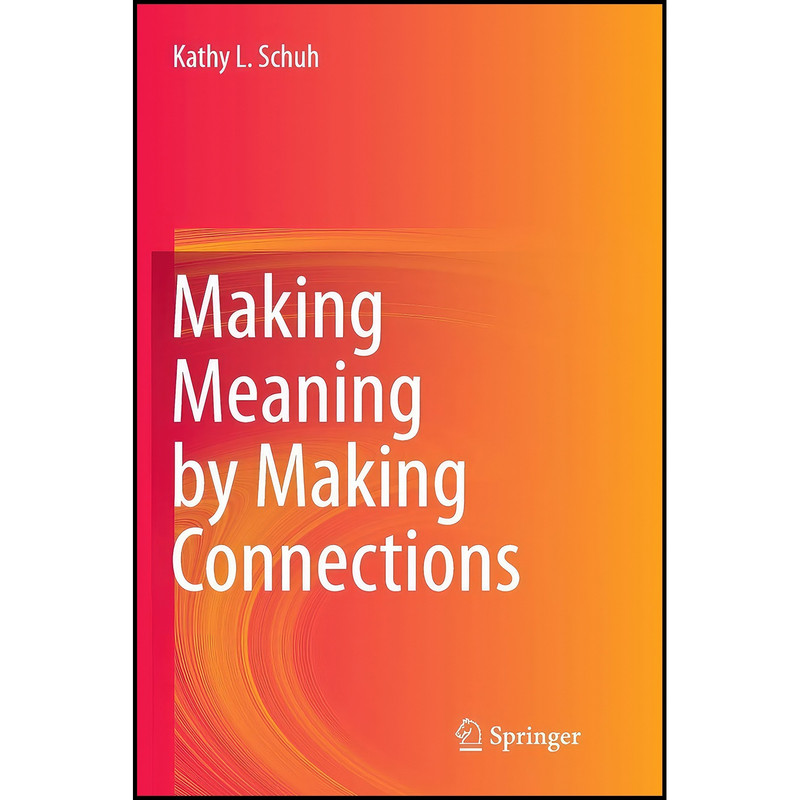 کتاب Making Meaning by Making Connections اثر Kathy L. Schuh انتشارات Springer کتاب Making Meaning by Making Connections اثر Kathy L. Schuh انتشارات Springer