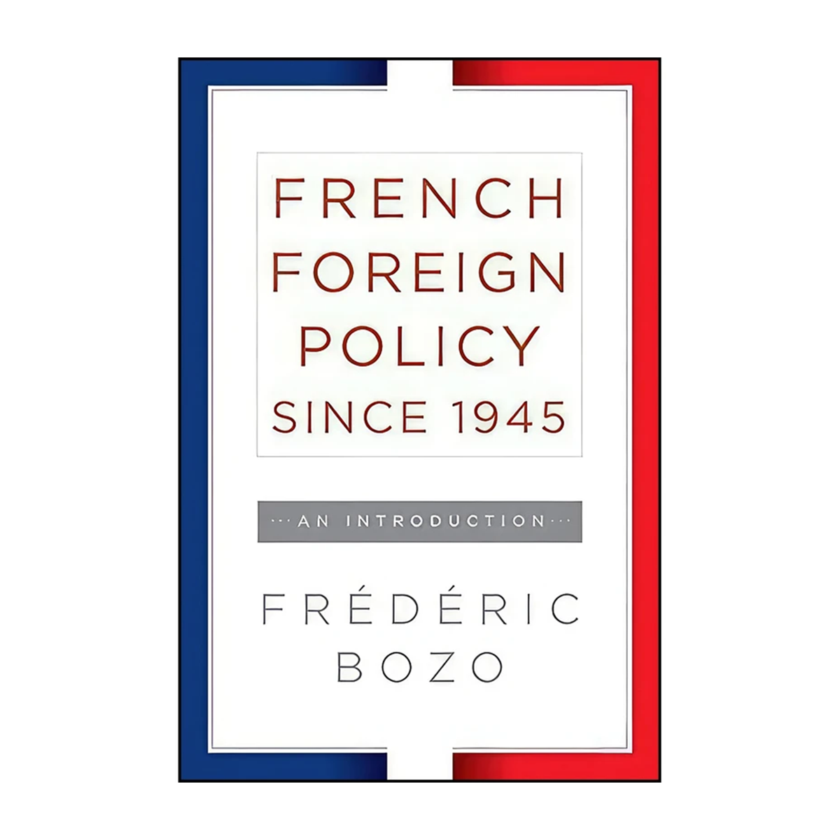 کتاب French Foreign Policy since 1945 اثر Frederic Bozo انتشارات Berghahn Books- کتاب French Foreign Policy since 1945 اثر Frederic Bozo انتشارات Berghahn Books-