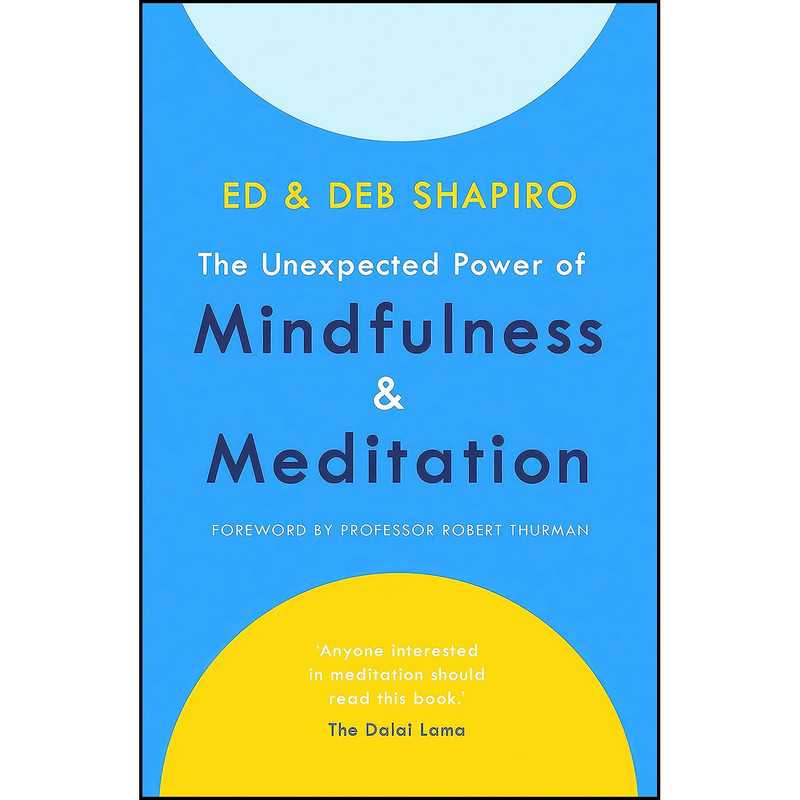 کتاب The Unexpected Power of Mindfulness and Meditation اثر Ed Shapiro and Deb Shapiro انتشارات Yellow Kite کتاب The Unexpected Power of Mindfulness and Meditation اثر Ed Shapiro and Deb Shapiro انتشارات Yellow Kite