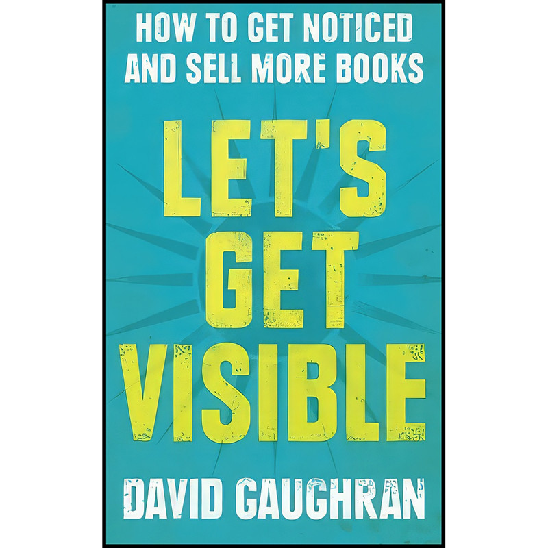 کتاب Lets Get Visible اثر David Gaughran انتشارات بله
