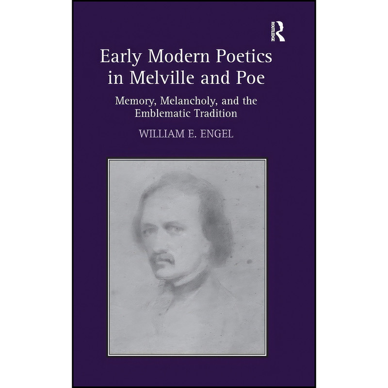 کتاب Early Modern Poetics in Melville and Poe اثر William E. Engel انتشارات Routledge کتاب Early Modern Poetics in Melville and Poe اثر William E. Engel انتشارات Routledge