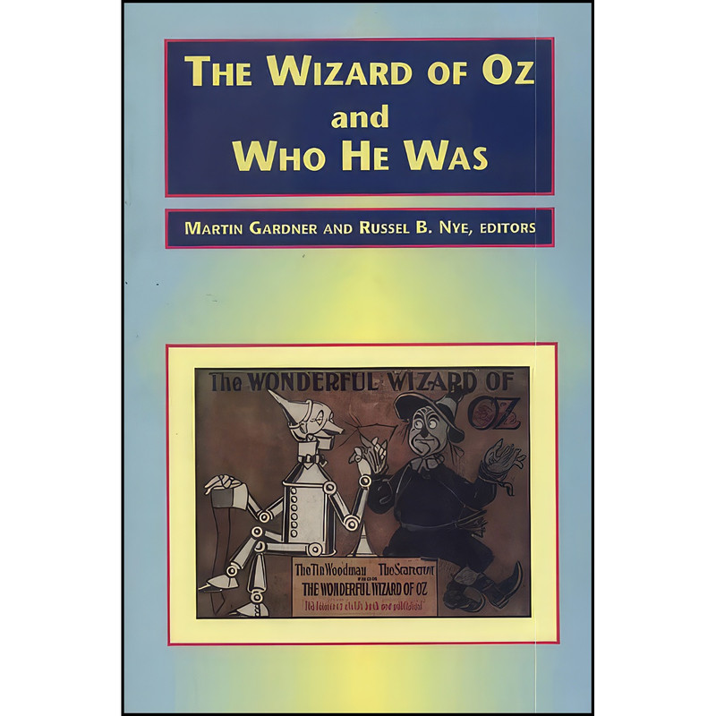 کتاب The Wizard of Oz and Who He Was اثر Martin Gardner and Russel B. Nye انتشارات Michigan State University Press کتاب The Wizard of Oz and Who He Was اثر Martin Gardner and Russel B. Nye انتشارات Michigan State University Press