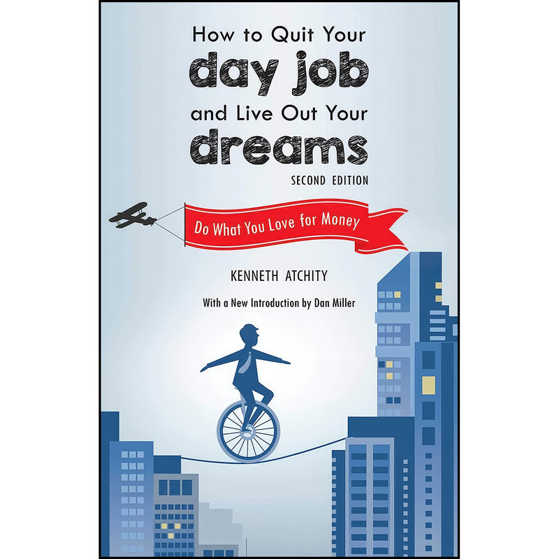 کتاب How to Quit Your Day Job and Live Out Your Dreams اثر Kenneth Atchity and Dan Miller انتشارات Skyhorse کتاب How to Quit Your Day Job and Live Out Your Dreams اثر Kenneth Atchity and Dan Miller انتشارات Skyhorse
