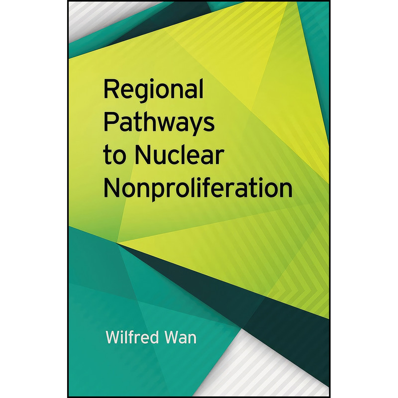 کتاب Regional Pathways to Nuclear Nonproliferation اثر Wilfred Wan انتشارات University of Georgia Press کتاب Regional Pathways to Nuclear Nonproliferation اثر Wilfred Wan انتشارات University of Georgia Press