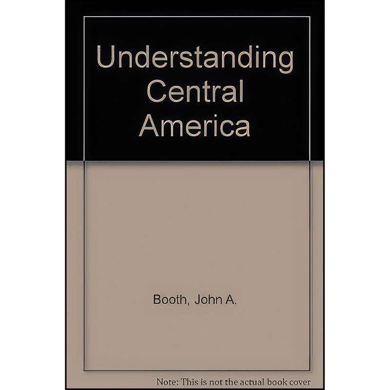 کتاب Understanding Central America اثر John A Booth and Thomas W Walker انتشارات Westview Press کتاب Understanding Central America اثر John A Booth and Thomas W Walker انتشارات Westview Press