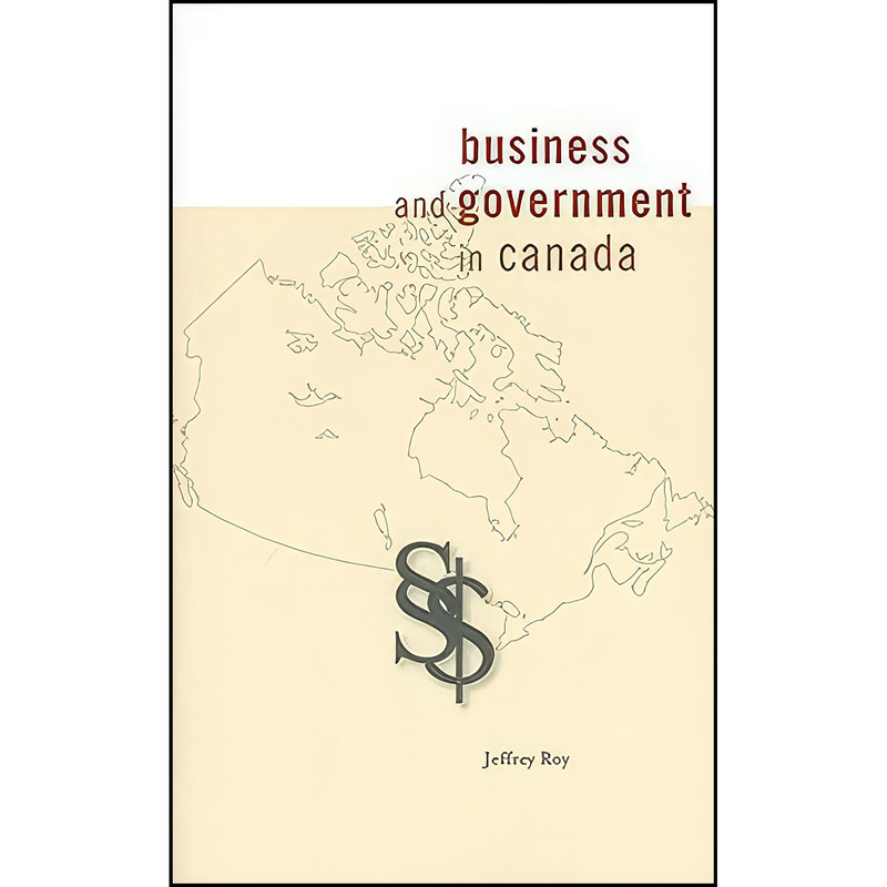 کتاب Business and Government in Canada اثر Jeffrey Roy انتشارات University of Ottawa Press