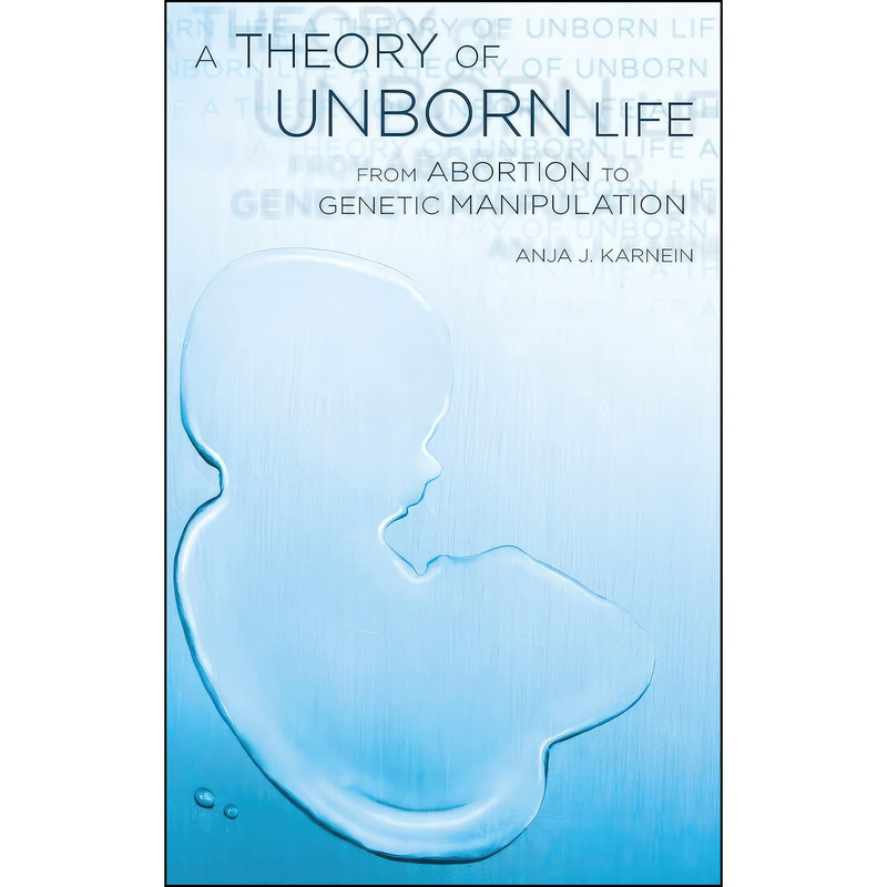 کتاب A Theory of Unborn Life اثر Anja J. Karnein and Anja Karnein انتشارات Oxford University Press