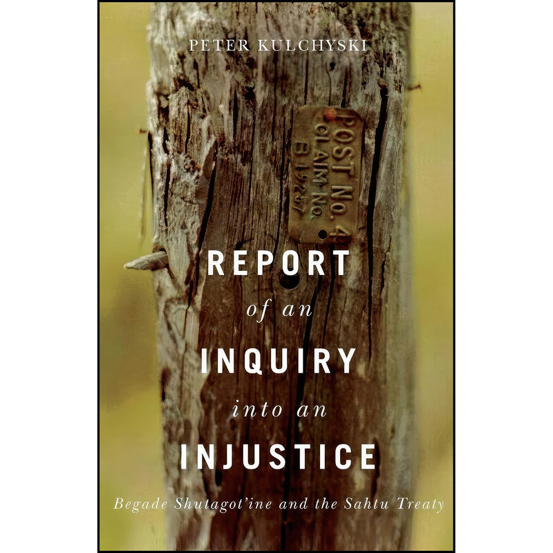 کتاب Report of an Inquiry into an Injustice اثر Peter Kulchyski انتشارات University of Manitoba Press کتاب Report of an Inquiry into an Injustice اثر Peter Kulchyski انتشارات University of Manitoba Press