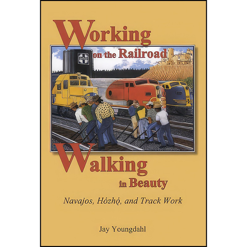 کتاب Working on the Railroad, Walking in Beauty اثر Jay Youngdahl انتشارات Utah State University Press