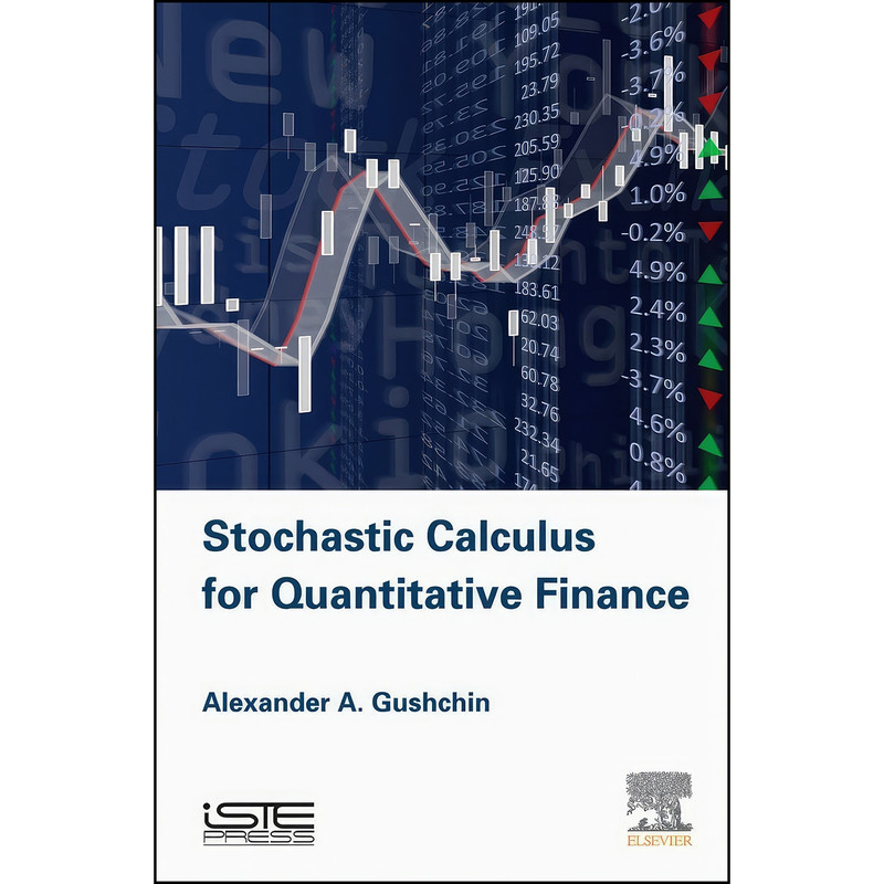 کتاب Stochastic Calculus for Quantitative Finance اثر Alexander A Gushchin انتشارات ISTE Press - Elsevier کتاب Stochastic Calculus for Quantitative Finance اثر Alexander A Gushchin انتشارات ISTE Press - Elsevier