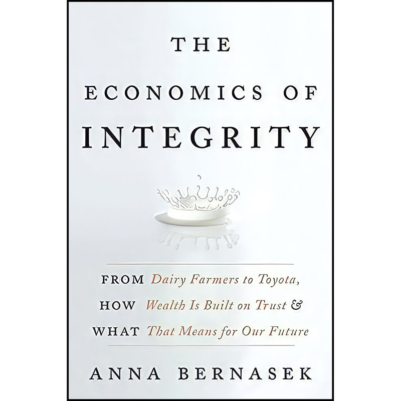 کتاب The Economics of Integrity اثر Anna Bernasek انتشارات Harper Business کتاب The Economics of Integrity اثر Anna Bernasek انتشارات Harper Business