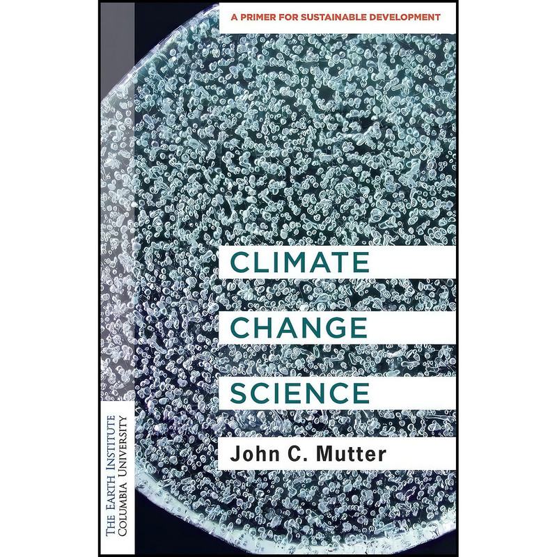 کتاب Climate Change Science اثر Dr. John C. Mutter انتشارات Columbia University Press