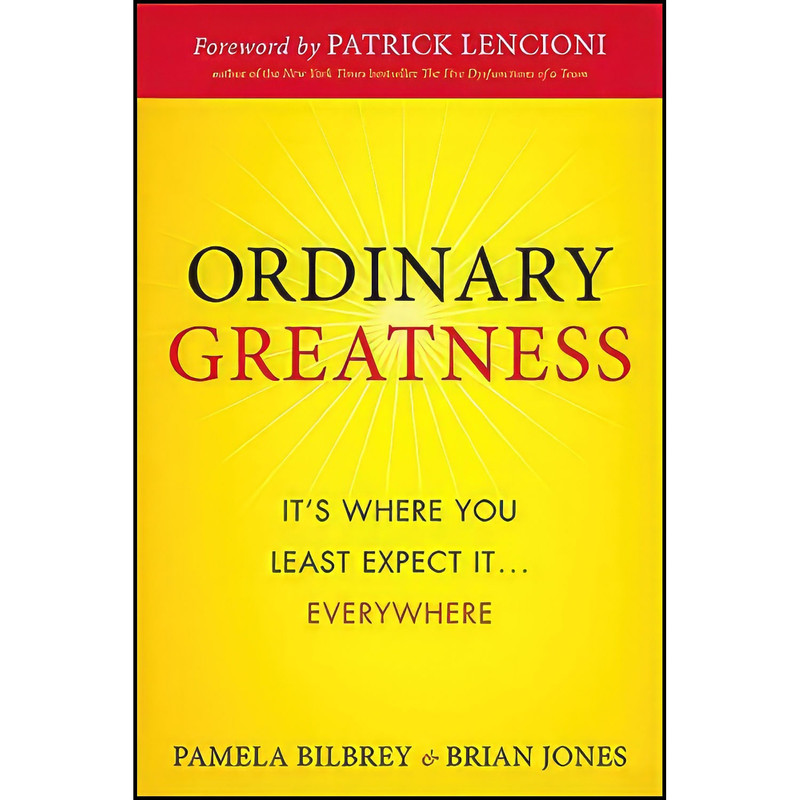 کتاب Ordinary Greatness اثر Pamela A. Bilbrey and Brian Jones انتشارات Wiley کتاب Ordinary Greatness اثر Pamela A. Bilbrey and Brian Jones انتشارات Wiley