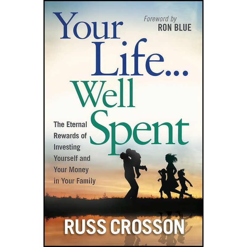 کتاب Your Life...Well Spent اثر Russ Crosson and Ron Blue انتشارات Harvest House Publishers