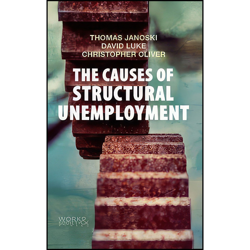 کتاب The Causes of Structural Unemployment اثر جمعي از نويسندگان انتشارات Polity کتاب The Causes of Structural Unemployment اثر جمعي از نويسندگان انتشارات Polity