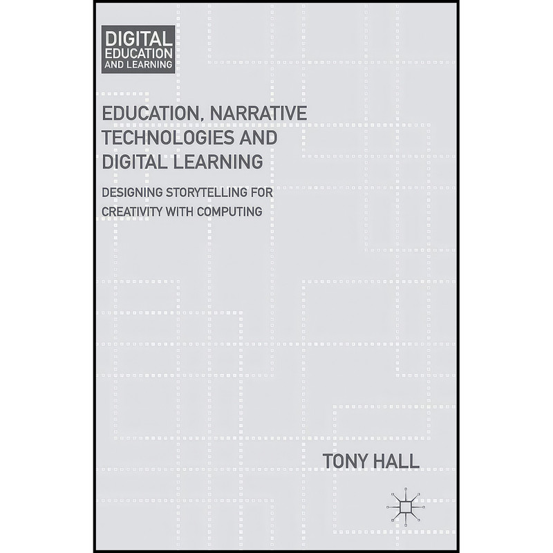 کتاب Education, Narrative Technologies and Digital Learning اثر Tony Hall انتشارات Palgrave Macmillan کتاب Education, Narrative Technologies and Digital Learning اثر Tony Hall انتشارات Palgrave Macmillan