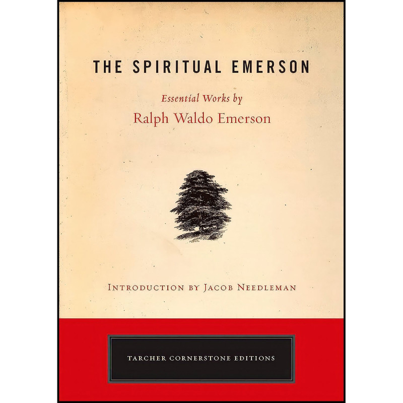 کتاب The Spiritual Emerson اثر Ralph Waldo Emerson and Jacob Needleman انتشارات TarcherPerigee کتاب The Spiritual Emerson اثر Ralph Waldo Emerson and Jacob Needleman انتشارات TarcherPerigee