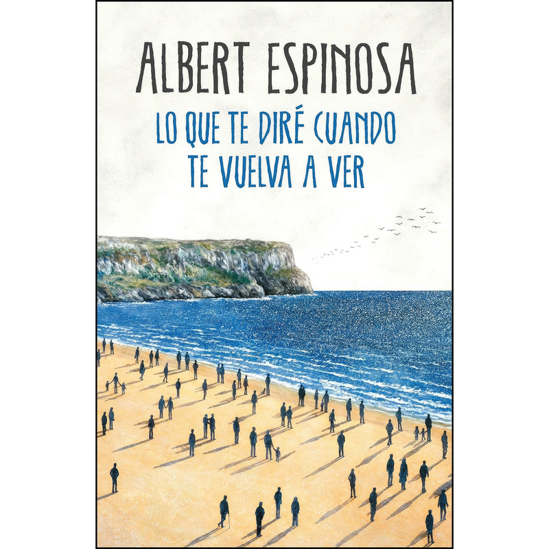 کتاب اسپانیایی Lo que te dire cuando te vuelva a ver / What Ill Tell You When I See You Again اثر Albert Espinosa انتشارات Grijalbo کتاب اسپانیایی Lo que te dire cuando te vuelva a ver / What Ill Tell You When I See You Again اثر Albert Espinosa انتشارات Grijalbo