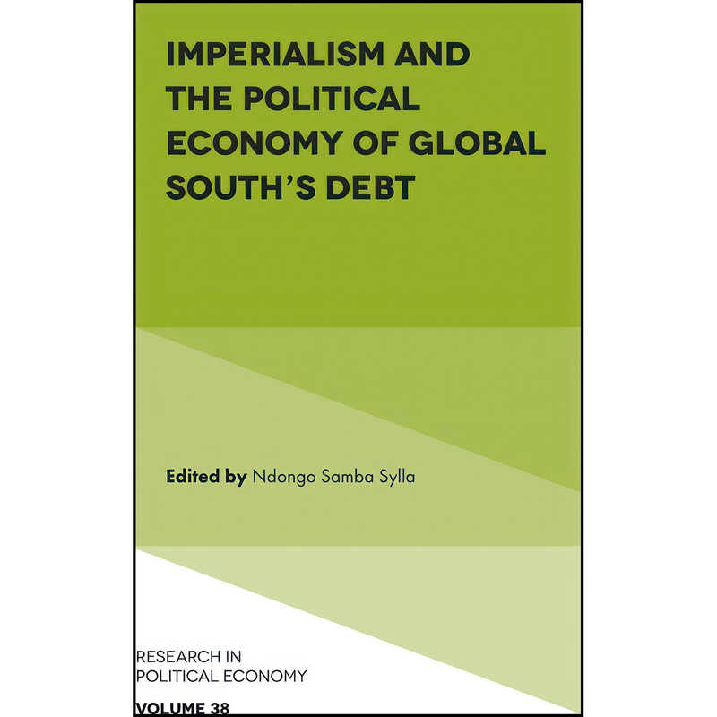 کتاب Imperialism and the Political Economy of Global South’s Debt اثر Ndongo Samba Sylla انتشارات Emerald Publishing Limited کتاب Imperialism and the Political Economy of Global South’s Debt اثر Ndongo Samba Sylla انتشارات Emerald Publishing Limited