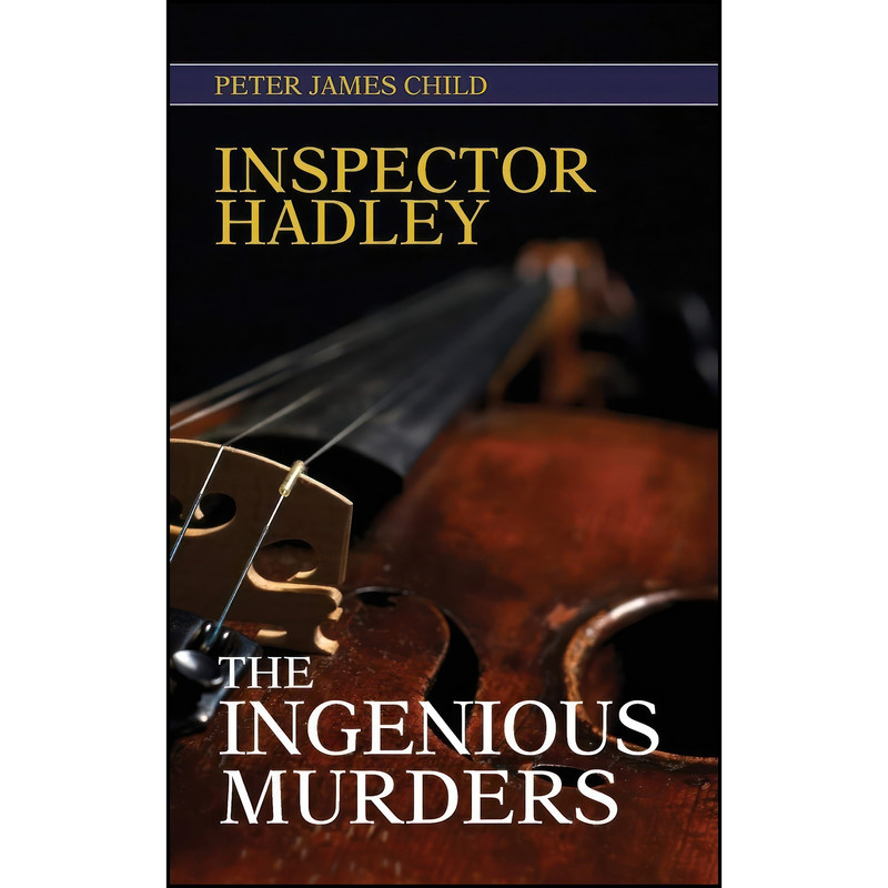 کتاب Inspector Hadley the Ingenious Murders اثر M.I.M.I. Peter Child انتشارات Benbow Publications کتاب Inspector Hadley the Ingenious Murders اثر M.I.M.I. Peter Child انتشارات Benbow Publications
