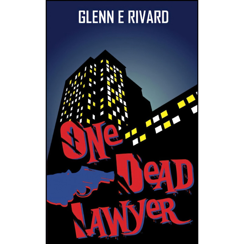 کتاب One Dead Lawyer اثر Glenn Rivard انتشارات تازه ها کتاب One Dead Lawyer اثر Glenn Rivard انتشارات تازه ها