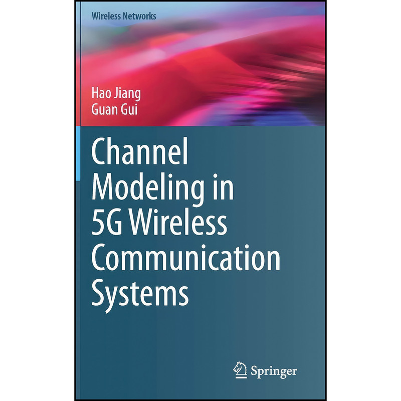 کتاب Channel Modeling in 5G Wireless Communication Systems اثر Hao Jiang and Guan Gui انتشارات Springer کتاب Channel Modeling in 5G Wireless Communication Systems اثر Hao Jiang and Guan Gui انتشارات Springer