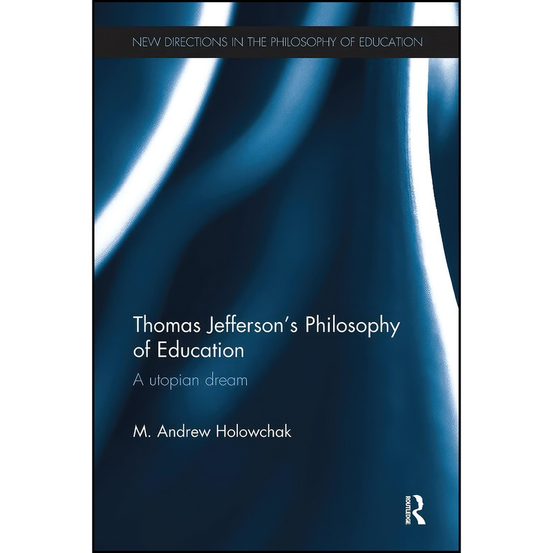 کتاب Thomas Jefferson&#39;s Philosophy of Education اثر Mark Holowchak and Mark Holowchak انتشارات تازه ها