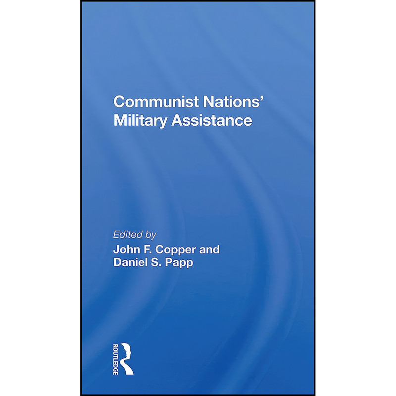 کتاب Communist Nations' Military Assistance اثر John F Copper انتشارات Routledge کتاب Communist Nations' Military Assistance اثر John F Copper انتشارات Routledge