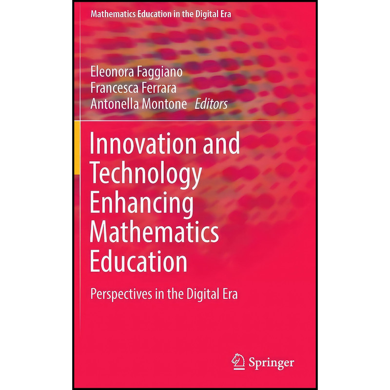 کتاب Innovation and Technology Enhancing Mathematics Education اثر جمعي از نويسندگان انتشارات Springer کتاب Innovation and Technology Enhancing Mathematics Education اثر جمعي از نويسندگان انتشارات Springer