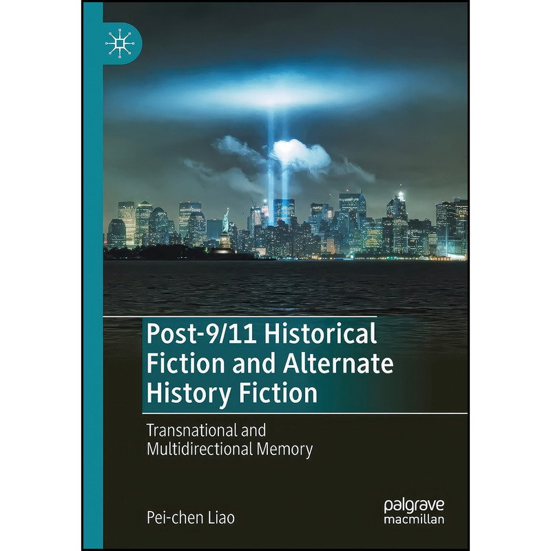 کتاب Post-9/11 Historical Fiction and Alternate History Fiction اثر Pei-Chen Liao انتشارات تازه ها کتاب Post-9/11 Historical Fiction and Alternate History Fiction اثر Pei-Chen Liao انتشارات تازه ها