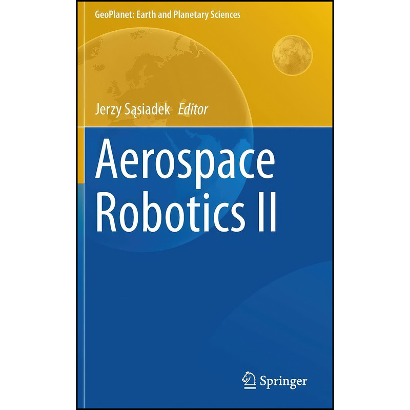 کتاب Aerospace Robotics II اثر Jerzy Sasiadek انتشارات Springer کتاب Aerospace Robotics II اثر Jerzy Sasiadek انتشارات Springer