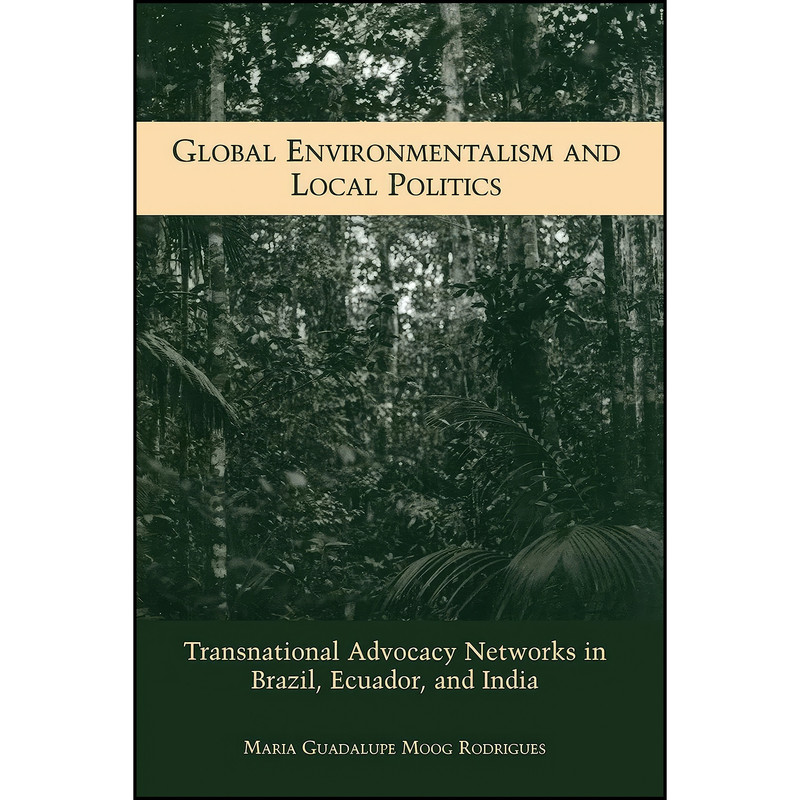 کتاب Global Environmentalism and Local Politics اثر Maria Guadalupe Moog Rodrigues انتشارات State University of New York Press
