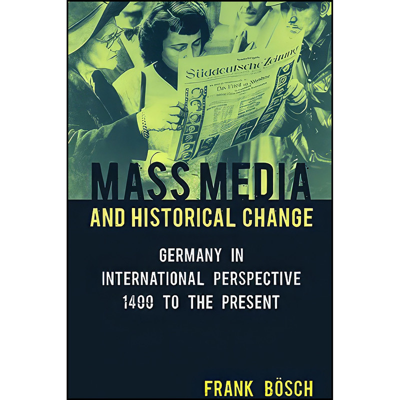 کتاب Mass Media and Historical Change اثر Frank Bösch انتشارات Berghahn Books کتاب Mass Media and Historical Change اثر Frank Bösch انتشارات Berghahn Books