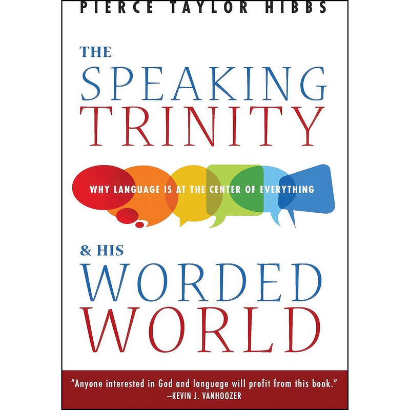 کتاب The Speaking Trinity and His Worded World اثر Pierce Taylor Hibbs انتشارات Wipf and Stock کتاب The Speaking Trinity and His Worded World اثر Pierce Taylor Hibbs انتشارات Wipf and Stock