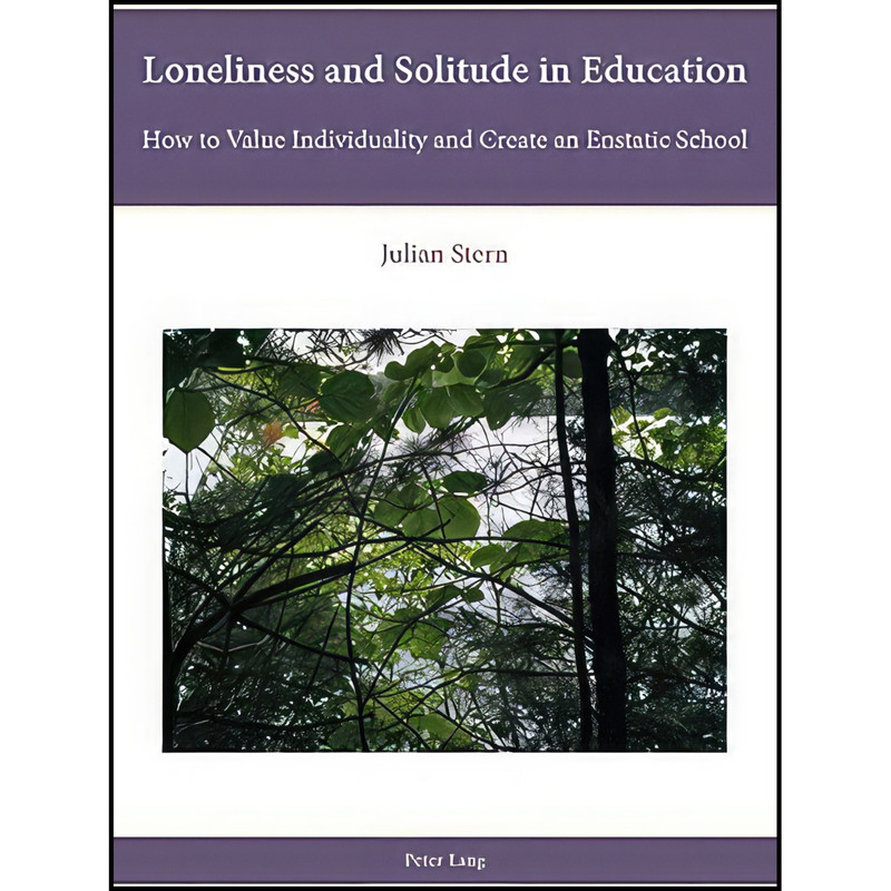 کتاب Loneliness and Solitude in Education اثر Julian Stern انتشارات Peter Lang AG, Internationaler Verlag der Wissenschaften کتاب Loneliness and Solitude in Education اثر Julian Stern انتشارات Peter Lang AG, Internationaler Verlag der Wissenschaften