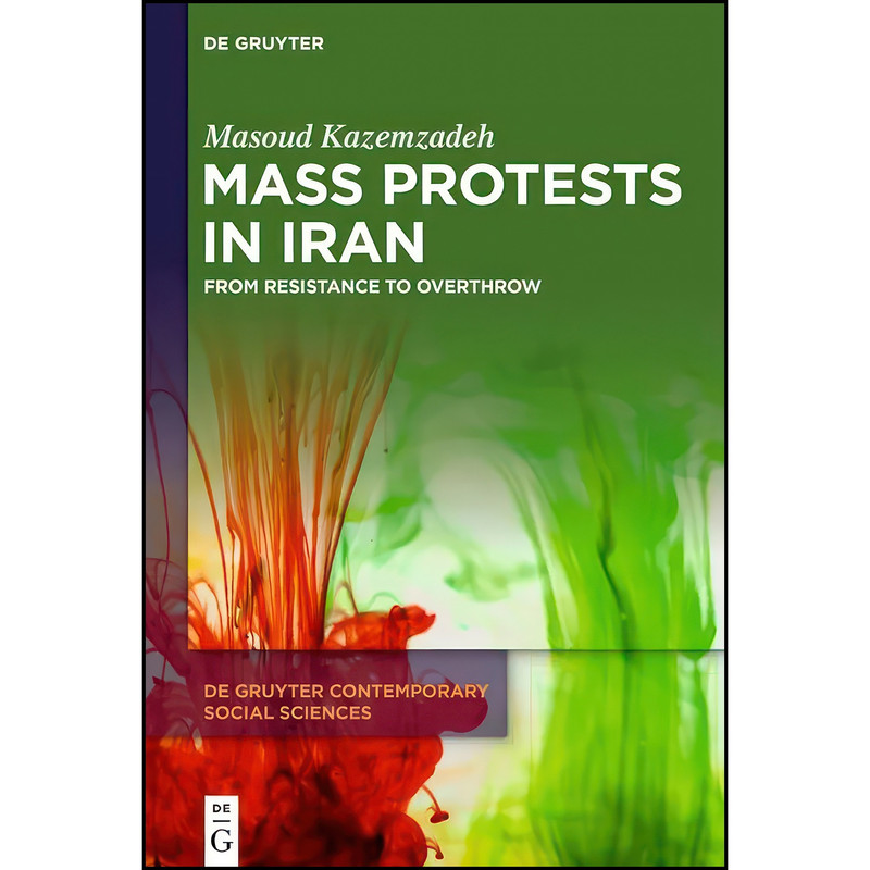 کتاب Mass Protests in Iran اثر Masoud Kazemzadeh انتشارات De Gruyter کتاب Mass Protests in Iran اثر Masoud Kazemzadeh انتشارات De Gruyter
