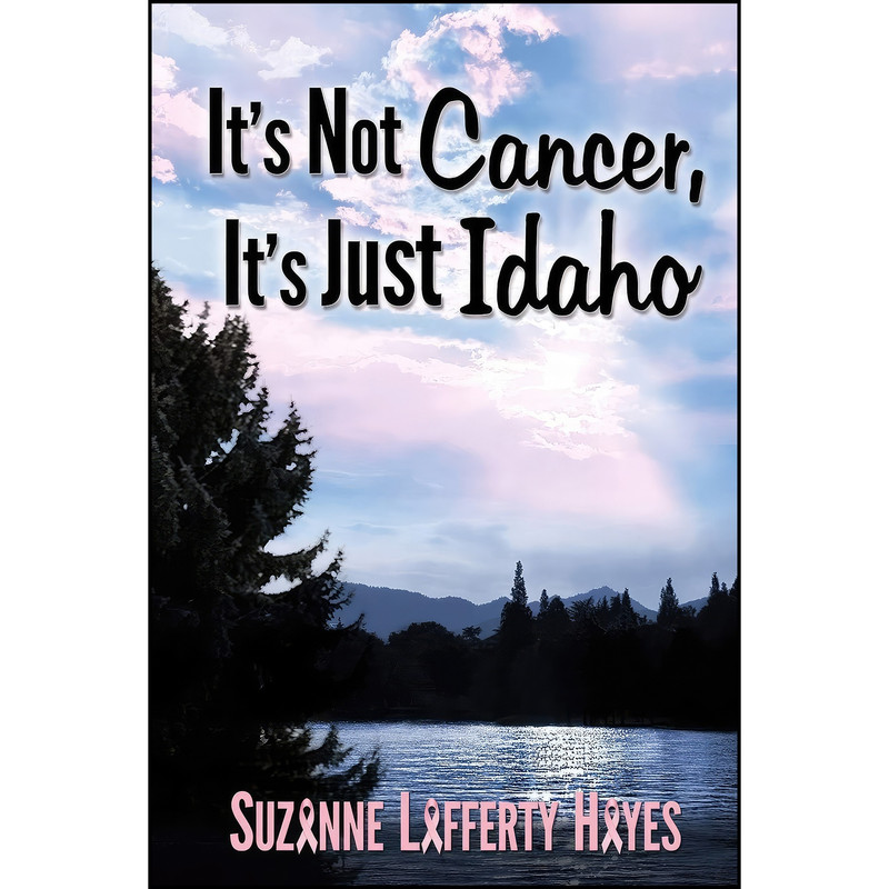 کتاب It's Not Cancer, Its Just Idaho اثر Suzanne Lafferty Hayes انتشارات تازه ها کتاب It's Not Cancer, Its Just Idaho اثر Suzanne Lafferty Hayes انتشارات تازه ها