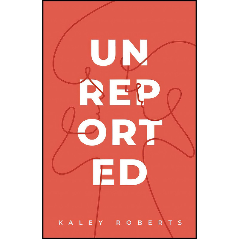 کتاب Unreported اثر Kaley Roberts انتشارات بله کتاب Unreported اثر Kaley Roberts انتشارات بله