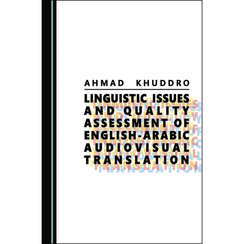کتاب Linguistic Issues and Quality Assessment of English-Arabic visual Translation اثر Ahmad Khuddro انتشارات Cambridge Scholars Publishing کتاب Linguistic Issues and Quality Assessment of English-Arabic visual Translation اثر Ahmad Khuddro انتشارات Cambridge Scholars Publishing